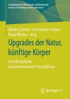 Upgrades Der Natur, Künftige Körper: Interdisziplinäre Und Internationale Perspektiven Cover Image