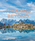Trekking Beyond: Walk the world's epic trails By Alex Treadway (By (photographer)), Dave Costello, Billi Bierling, Damian Hall Cover Image