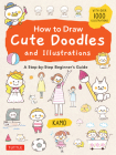 How to Draw Cute Doodles and Illustrations: A Step-By-Step Beginner's Guide [With Over 1000 Illustrations] Cover Image