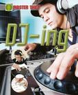 Dj-Ing (Master This!) By Matt Anniss Cover Image