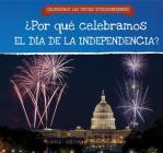 ¿Por Qué Celebramos El Día de la Independencia? (Why Do We Celebrate Independence Day?) Cover Image