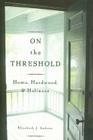On The Threshold: Home, Hardwood, and Holiness By Elizabeth Andrew Cover Image