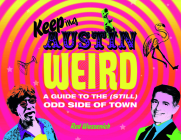 Keeping Austin Weird: A Guide to the (Still) Odd Side of Town By Red Wassenich Cover Image