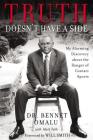 Truth Doesn't Have a Side: My Alarming Discovery about the Danger of Contact Sports By Bennet Omalu, Mark Tabb (With) Cover Image