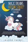 Magic Dreams Bedtime Stories for Kids Collection: Meditation Stories about Unicorns, Dinosaurs, Princesses and Other Little Tales for Your Kids to Hel By Alice Fairy Cover Image