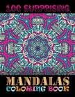 100 Surprising Mandalas Coloring Book: Adult Coloring Book Featuring Beautiful Mandalas Designed to Soothe the Soul By One Touch Publishing Cover Image
