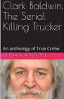 Clark Baldwin, The Serial Killing Trucker Cover Image