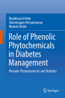 Role of Phenolic Phytochemicals in Diabetes Management: Phenolic Phytochemicals and Diabetes By Muddasarul Hoda, Shanmugam Hemaiswarya, Mukesh Doble Cover Image