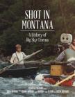 Shot in Montana: A History of Big Sky Cinema By Brian D'Ambrosio Cover Image