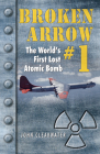 Broken Arrow No.1: The World's First Lost Atomic Bomb Cover Image