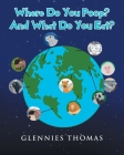 Where Do You Poop? And What Do You Eat? By Glennies Thomas Cover Image