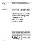 Foster children: HHS guidance could help states improve oversight of psychotropic prescriptions: report to congressional requesters. By U. S. Government Accountability Office Cover Image
