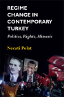 Regime Change in Contemporary Turkey: Politics, Rights, Mimesis By Necati Polat Cover Image