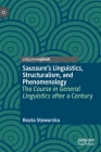 Saussure's Linguistics, Structuralism, and Phenomenology: The Course in General Linguistics After a Century Cover Image