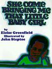 She Come Bringing Me That Little Baby Girl By Eloise Greenfield, John Steptoe (Illustrator) Cover Image