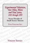 Experimental Television, Test Films, Pilots and Trial Series, 1925 Through 1995, Volumes 1 and 2: Seven Decades of Small Screen Almosts By Vincent Terrace Cover Image
