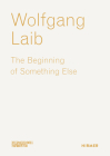 Wolfgang Laib: The Beginning of Something Else Cover Image