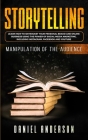 Storytelling: Manipulation of the Audience - How to Learn to Skyrocket Your Personal Brand and Online Business Using the Power of So Cover Image