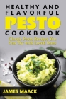 Healthy and Flavorful Pesto Cookbook: Classic Pesto Recipes You Can Try with Loved Ones Cover Image