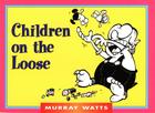 Children on the Loose (Monarch Humor Books Monarch Humor Books) By Murray Watts Cover Image
