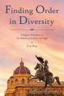 Finding Order in Diversity: Religious Toleration in the Habsburg Empire, 1792-1848 (Central European Studies) Cover Image