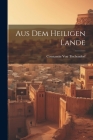 Aus Dem Heiligen Lande By Constantin Von Tischendorf Cover Image