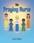The Praying Nurse By Adam Walker Cover Image