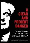 A Clear and Present Danger: Narcissism in the Era of Donald Trump [Hardcover] By Steven Buser (Editor), Leonard Cruz (Editor), Jean Shinoda Bolen (Contribution by) Cover Image