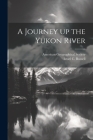 A Journey up the Yukon River By Israel C. Russell, American Geographical Society (Created by) Cover Image