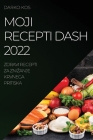 Moji Recepti Dash 2022: Zdravi Recepti Za Znizanje Krvnega Pritiska By Darko Kos Cover Image