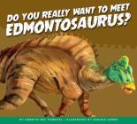 Do You Really Want to Meet Edmontosaurus? (Do You Really Want to Meet a Dinosaur?) By Annette Bay Pimentel, Daniele Fabbri (Illustrator) Cover Image