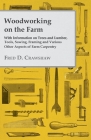 Woodworking on the Farm - With Information on Trees and Lumber, Tools, Sawing, Framing and Various Other Aspects of Farm Carpentry By Various Cover Image