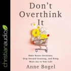 Don't Overthink It: Make Easier Decisions, Stop Second-Guessing, and Bring More Joy to Your Life Cover Image