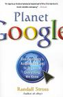 Planet Google: One Company's Audacious Plan to Organize Everything We Know By Randall Stross Cover Image
