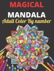 Magical Mandala Adult Color By Number: An Adults Features Floral Mandalas, Geometric Patterns Color By Number Swirls, Wreath, For Stress Relief And Re By Obaidur Press House Cover Image