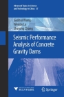 Seismic Performance Analysis of Concrete Gravity Dams (Advanced Topics in Science and Technology in China #57) By Gaohui Wang, Wenbo Lu, Sherong Zhang Cover Image