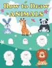 How to Draw Animals: Step by Step Drawing Book for Children and Beginners, Animal Drawing Book with Space for Practice By Mayral Moore Cover Image