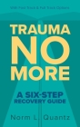 Trauma No More: A Six-Step Recovery Guide: With Fast Track and Full Track Options Cover Image