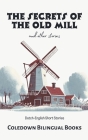 The Secrets of the Old Mill and Other Stories: Dutch-English Short Stories Cover Image