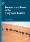 Romance and Power in the Hollywood Eastern By Nalini Natarajan Cover Image