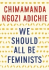 We Should All Be Feminists By Chimamanda Ngozi Adichie Cover Image