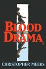 Blood Drama By Christopher Meeks Cover Image