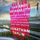 The End of Reality: How Four Billionaires Are Selling a Fantasy Future of the Metaverse, Mars, and Crypto Cover Image