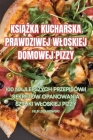 KsiĄŻka Kucharska Prawdziwej Wloskiej Domowej Pizzy Cover Image