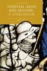 Medieval Arms and Armour: A Sourcebook. Volume III: 1450-1500 Cover Image