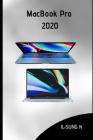 macbook pro 2020: Step by step quick instruction manual and user guide for macBook Pro 2020 for beginners and newbies. By Il-Sung N Cover Image