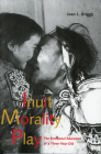 Inuit Morality Play: The Emotional Education of a Three-Year-Old (Social and Economic Studies #62) By Jean L. Briggs Cover Image