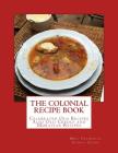 The Colonial Recipe Book: Celebrated Old Recipes Also Old Creole and Moravian Recipes By Georgia Goodblood (Introduction by), Frederick Sidney Giger Cover Image