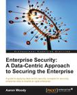 Enterprise Security: A Data-Centric Approach to Securing the Enterprise By Aaron Woody Cover Image
