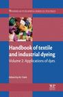 Handbook of Textile and Industrial Dyeing: Volume 2: Applications of Dyes By M. Clark (Editor) Cover Image